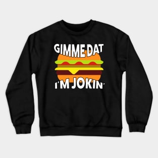 Gime Dat! I'm Jokin' Crewneck Sweatshirt